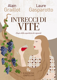 INTRECCI DI VITE - ELOGIO DELLA CAPARBIETA\' DEI VIGNAIOLI