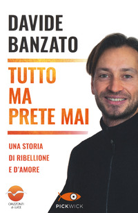 TUTTO MA PRETE MAI - UNA STORIA DI RIBELLIONE E D\'AMORE