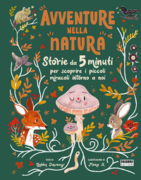 AVVENTURE NELLA NATURA - STORIE DA 5 MINUTI PER SCOPRIRE I MIRACOLI INTORNO A NOI
