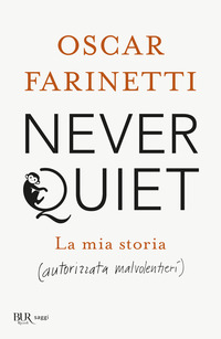 NEVER QUIET - LA MIA STORIA AUTORIZZATA MALVOLENTIERI
