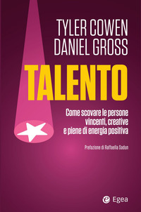 TALENTO - COME SCOVARE LE PERSONE VINCENTI CREATIVE E PIENE DI ENERGIA POSITIVA