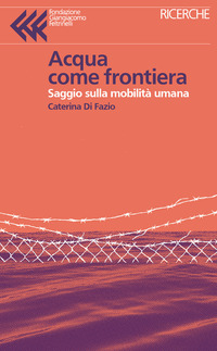 ACQUA COME FRONTIERA - POLITICHE PER UNA NUOVA CULTURA DELLA MOBILITA\' UMANA