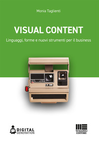 VISUAL CONTENT - LINGUAGGI FORME E NUOVI STRUMENTI PER IL BUSINESS