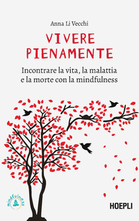 VIVERE PIENAMENTE - INCONTRARE LA VITA LA MALATTIA E LA MORTE CON LA MINDFULNESS