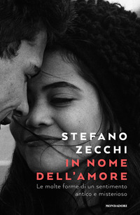 IN NOME DELL\'AMORE - LE MOLTE FORME DI UN SENTIMENTO ANTICO E MISTERIOSO