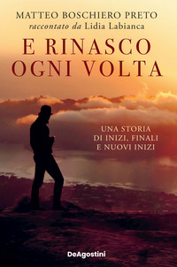 E RINASCO OGNI VOLTA - UNA STORIA DI INIZI FINALI E NUOVI INIZI