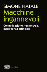 MACCHINE INGANNEVOLI - COMUNICAZIONE TECNOLOGIA INTELLIGENZA ARTIFICIALE