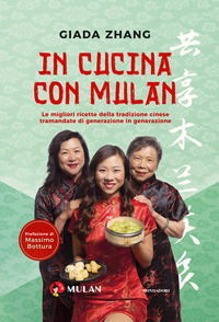 IN CUCINA CON MULAN - LE MIGLIORI RICETTE DELLA TRADIZIONE CINESE TRAMANDATE DI GENERAZIONE