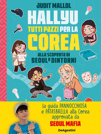 HALLYU TUTTI PAZZI PER LA COREA - ALLA SCOPERTA DI SEOUL E DINTORNI