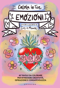COLORA LE TUE EMOZIONI - 40 TAVOLE DA COLORARE PER RITROVARE CREATIVITA\' ISPIRAZIONE