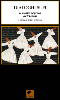 DIALOGHI SUFI - IL CUORE SEGRETO DELL\'ISLAM