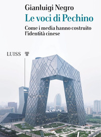 VOCI DI PECHINO - COME I MEDIA HANNO COSTRUITO L\'IDENTITA\' CINESE