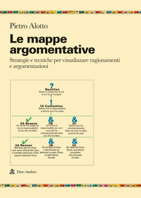 MAPPE ARGOMENTATIVE - STRATEGIE E TECNICHE PER VISUALIZZARE RAGIONAMENTI E ARGOMENTAZIONI