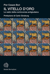 VITELLO D\'ORO - LE RADICI DELLA CONTROVERSIA ANTIGIUDAICA