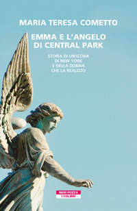 EMMA E L\'ANGELO DI CENTRAL PARK - STORIA DI UN\'ICONA DI NEW YORK E DELLA DONNA CHE LA REALIZZO\'