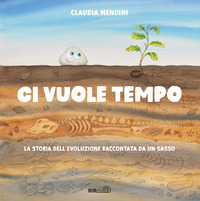 CI VUOLE TEMPO - LA STORIA DELL\'EVOLUZIONE RACCONTATA DA UN SASSO