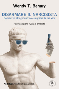 DISARMARE IL NARCISISTA - SOPRAVVIVI ALL\'EGOCENTRICO E MIGLIORA LA TUA VITA