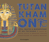 TUTANKHAMON - VITA MORTE E MALEDIZIONI DI UN FARAONE