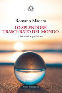 SPLENDORE TRASCURATO DEL MONDO - UNA MISTICA QUOTIDIANA