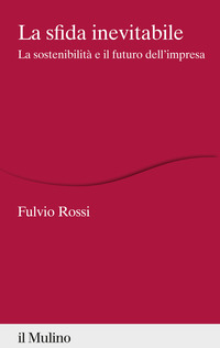 SFIDA INEVITABILE - LA SOSTENIBILITA\' E IL FUTURO DELL\'IMPRESA