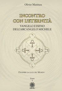 INCONTRO CON L\'ETERNITA\' - VANGELO ESSENO DELL\'ARCANGELO MICHELE 5