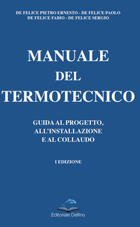 MANUALE DEL TERMOTECNICO - GUIDA AL PROGETTO ALL\'INSTALLAZIONE