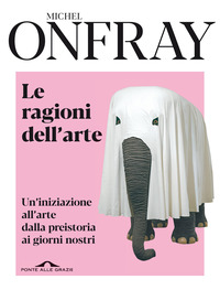 RAGIONI DELL\'ARTE - UN\'INIZIAZIONE ALL\'ARTE DALLA PREISTORIA AI GIORNI NOSTRI