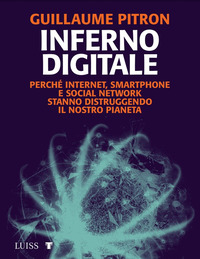 INFERNO DIGITALE - PERCHE\' INTERNET SMARTPHONE E SOCIAL NETWORK STANNO DISTRUGGENDO IL NOSTRO