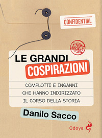 GRANDI COSPIRAZIONI - COMPLOTTI E INGANNI CHE HANNO INDIRIZZATO IL CORSO DELLA STORIA