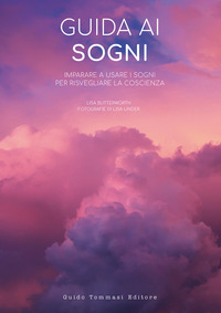GUIDA AI SOGNI - IMPARARE A USARE I SOGNI PER RISVEGLIARE LA COSCIENZA