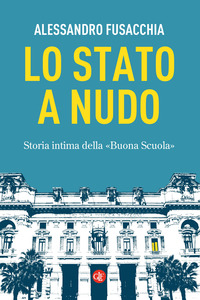 STATO A NUDO - STORIA INTIMA DELLA BUONA SCUOLA