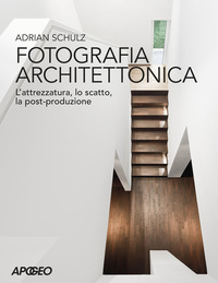 FOTOGRAFIA ARCHITETTONICA - L\'ATTREZZATURA,LO SCATTO LA POST PRODUZIONE