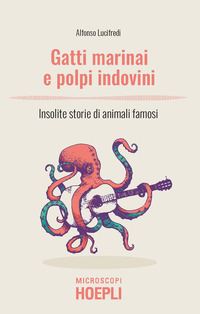 GATTI MARINAI E POLPI INDOVINI - INSOLITE STORIE DI ANIMALI FAMOSI