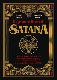 GRANDE LIBRO DI SATANA - DALL\'ANTICO TESTAMENTO ALL\'ARTE DAL CINEMA ALLA LETTERATURA