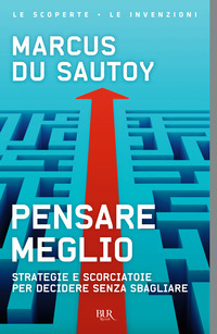 PENSARE MEGLIO - STRATEGIE E SCORCIATOIE PER DECIDERE SENZA SBAGLIARE