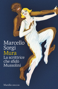 MURA - LA SCRITTRICE CHE SFIDO\' MUSSOLINI