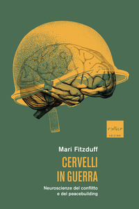 CERVELLI IN GUERRA - NEUROSCIENZE DEL CONFLITTO E DEL PEACEBUILDING