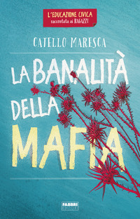 BANALITA\' DELLA MAFIA - L\'EDUCAZIONE CIVICA RACCONTATA AI RAGAZZI