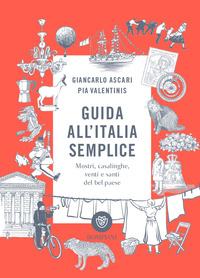 GUIDA ALL\'ITALIA SEMPLICE - MOSTRI CASALINGHE VENTI E SANTI DEL BEL PAESE