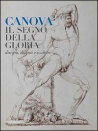 CANOVA IL SEGNO DELLA GLORIA - DISEGNI DIPINTI E SCULTURE