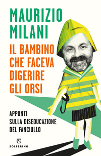 BAMBINO CHE FACEVA DIGERIRE GLI ORSI - APPUNTI SULLA DISEDUCAZIONE DEL FANCIULLO