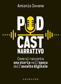 PODCAST NARRATIVO - COME SI RACCONTA UNA STORIA NELL\'EPOCA DELL\'ASCOLTO DIGITALE