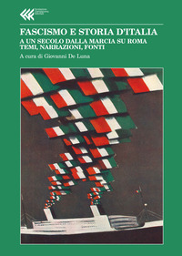 FASCISMO E STORIA D\'ITALIA - A UN SECOLO DALLA MARCIA SU ROMA TEMI NARRAZIONI FONTI