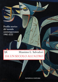 DA UN SECOLO ALL\'ALTRO - PROFILO STORICO DEL MONDO CONTEMPORANEO 1980 - 2022