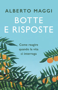 BOTTE E RISPOSTE - COME REAGIRE QUANDO LA VITA CI INTERROGA