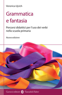 GRAMMATICA E FANTASIA - PERCORSI DIDATTICI PER L\'USO DEI VERBI NELLA SCUOLA PRIMARIA