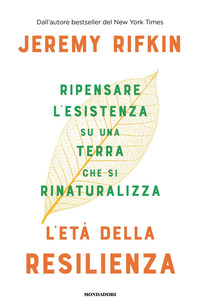 ETA\' DELLA RESILIENZA - RIPENSARE L\'ESISTENZA SU UNA TERRA CHE SI RINATURALIZZA
