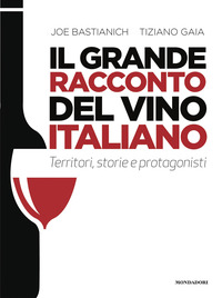 GRANDE RACCONTO DEL VINO ITALIANO - TERRITORI STORIE E PROTAGONISTI
