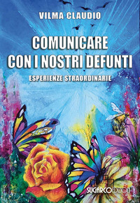 COMUNICARE CON I NOSTRI DEFUNTI - ESPERIENZE STRAORDINARIE