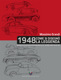 1948 COME SI DISEGNO\' LA LEGGENDA - RACCONTO INTORNO ALLA GENESI DEL DESIGN DELLA FERRARI 166